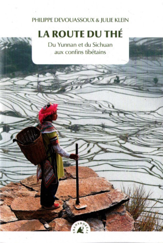 La Route du thé. Du Yunnan et du Sichuan aux confins tibéta