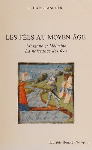 Les fees au Moyen Age. Morgane et Melusine, la naissance des fees