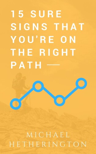 15 Sure Signs That You Are on the Right Path