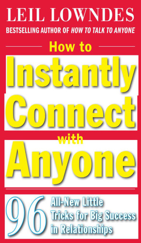 How to Instantly Connect with Anyone: 96 All-New Little Tricks for Big Success in Relationships