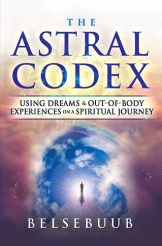 The Astral Codex: Out-of-Body Experiences and Lucid Dreaming for Spiritual Knowledge