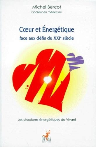 Coeur et énergétique: face aux défis du XXIe siècle. Les structures énergétiques du vivant