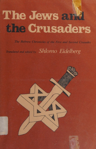 The Jews and the Crusaders. The Hebrew Chronicles of the First and Second Crusades