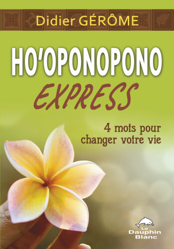 Ho'oponopono Express : 4 mots pour changer votre vie