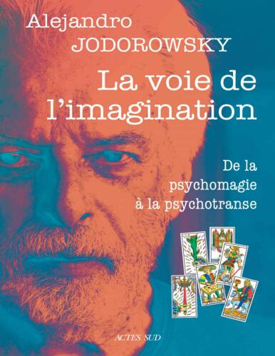La voie de l'imagination. De la psychomagie à la psychotranse