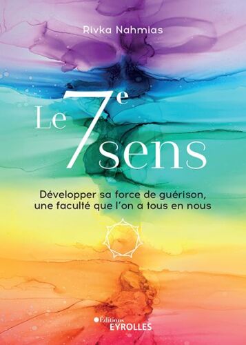 Le 7e sens: développer sa force de guérison