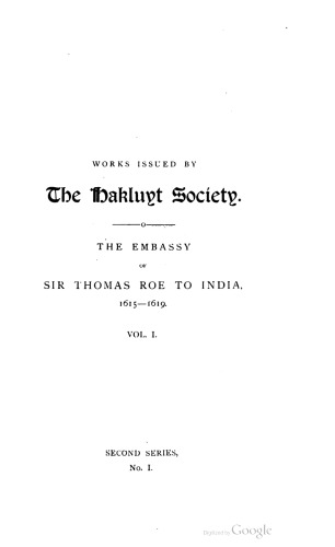 The Embassy of Sir Thomas Roe to the Court of the Great Mogul, 1615-1619, as Narrated in his Journal and Correspondence