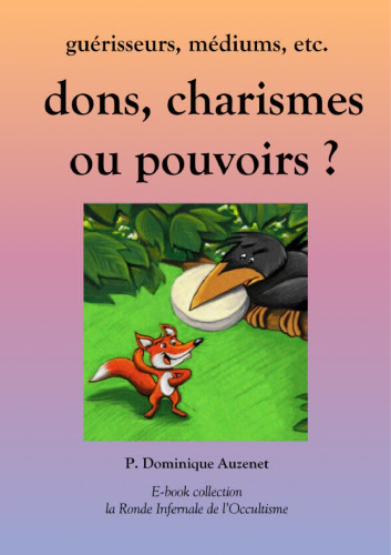 Dons, charismes ou pouvoirs: guérisseurs, médiums, etc.