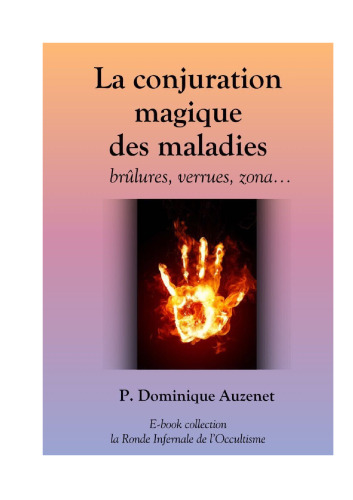 La conjuration magique des maladies: brûlures, verrues, zona...