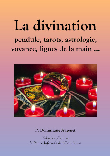 La divination: pendule, tarots, astrologie, voyance, lignes de la main...