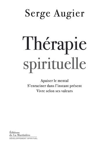 Thérapie spirituelle. Apaiser le mental, s'enraciner dans l'instant présent, vivre selon ses valeurs