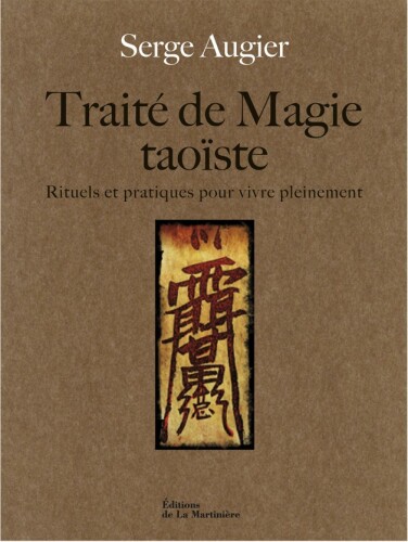Traité de magie taoïste: rituels et pratiques pour vivre pleinement
