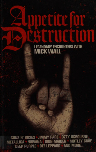 Appetite for Destruction: Legendary Encounters with Mick Wall