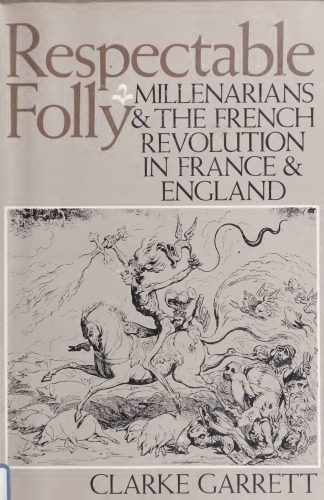 Respectable Folly. Millenarians and the French Revolution in France and England