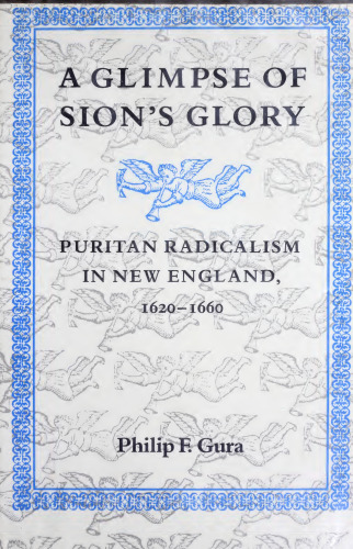 A Glimpse of Sion's glory. Puritan Radicalism in New England, 1620–1660