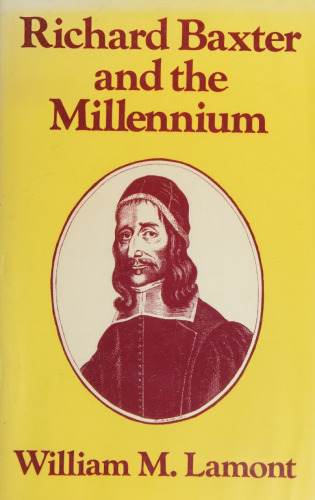 Richard Baxter and the Millennium. Protestant Imperialism and the English Revolution