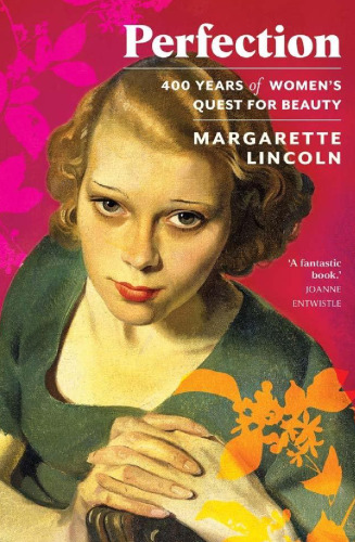 Perfection: 400 Years of Women's Quest for Beauty