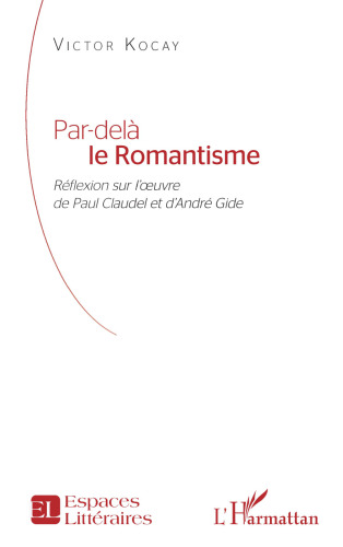 Par-delà le Romantisme: Réflexion sur l’œuvre de Paul Claudel et d’André Gide