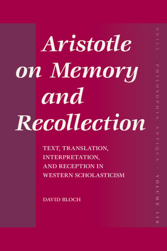 Aristotle on Memory and Recollection: Text, Translation, Interpretation, and Reception in Western Scholasticism