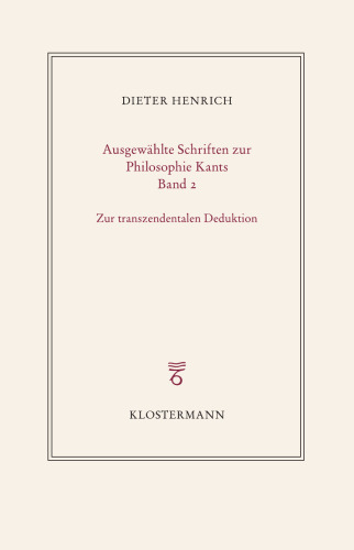 Ausgewählte Schriften zur Philosophie Kants: Band 2: Zur transzendentalen Deduktion