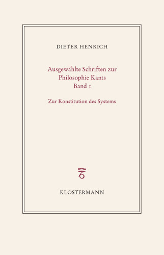Ausgewählte Schriften zur Philosophie Kants: Band 1: Zur Konstitution des Systems