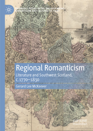 Regional Romanticism: Literature and Southwest Scotland, c.1770–1830