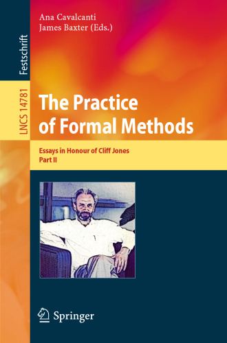 The Practice of Formal Methods: Essays in Honour of Cliff Jones