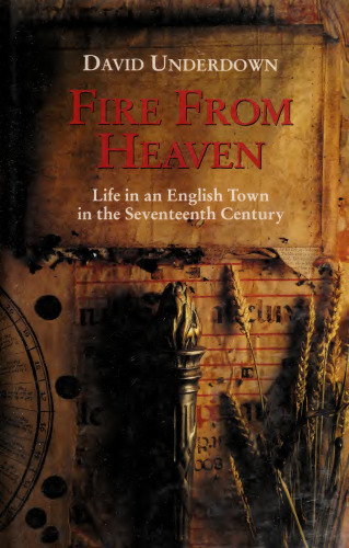 Fire From Heaven. Life in an English Town in the Seventeenth Century