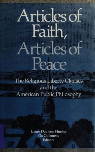 Articles of Faith, Articles of Peace: The Religious Liberty Clauses and the American Public Philosophy