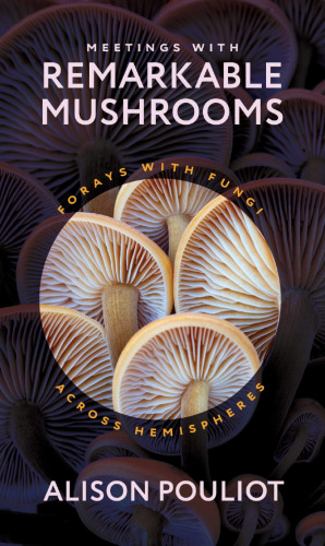 Meetings with remarkable mushrooms: Forays with Fungi across hemispheres