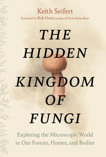The hidden kingdom of Fungi: Exploring the microscopic world in our forests, homes, and bodies