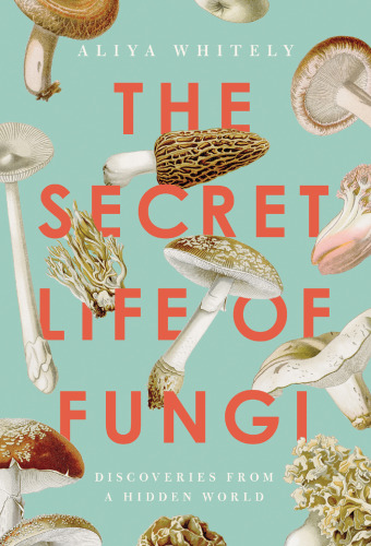 The secret life of Fungi. Discoveries from a hidden world