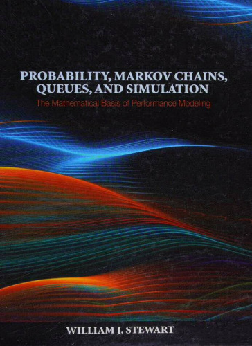 Probability, Markov Chains, Queues, and Simulation: The Mathematical Basis of Performance Modeling