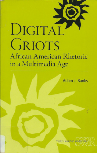 Digital Griots: African American Rhetoric in a Multimedia Age (Studies in Writing and Rhetoric)