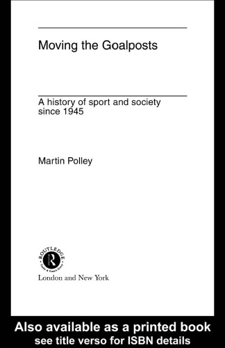 Moving the Goalposts: A History of Sport and Society Since 1945