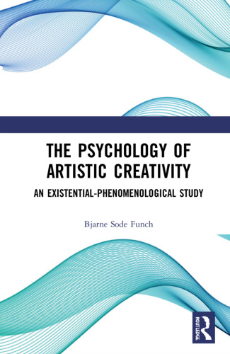 The Psychology of Artistic Creativity : An Existential-Phenomenological Study