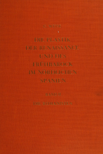 Die Plastik der Renaissance und des Frühbarock im nördlichen Spanien: Aragón, Navarra, die baskischen Provinzen und die Rioja, Band 2: Die Romanisten