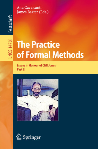 The Practice of Formal Methods: Essays in Honour of Cliff Jones, Part II