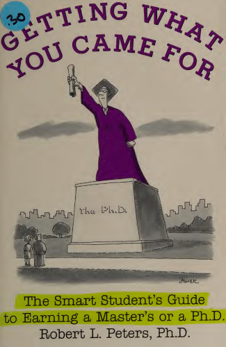 Getting What You Came For: The Smart Student's Guide to Earning a Master's or Ph.D.