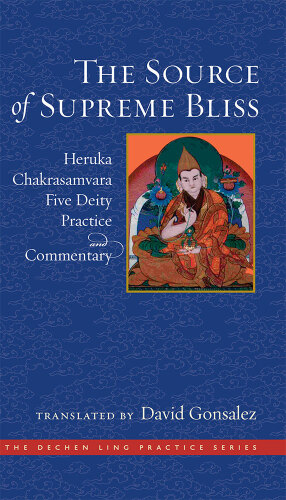 The Source of Supreme Bliss: Heruka Chakrasamvara Five Deity Practice and Commentary