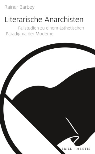 Literarische Anarchisten : Fallstudien zu einem ästhetischen Paradigma der Moderne
