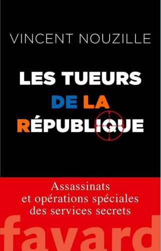 Les tueurs de la République. Assassinats et opérations spéciales des services secrets