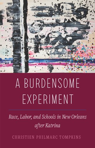 Burdensome Experiment: Race, Labor, and Schools in New Orleans after Katrina