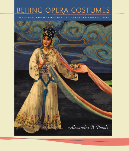 Beijing Opera Costumes: The Visual Communication of Character and Culture