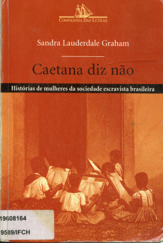 Caetana diz não: histórias de mulheres da sociedade escravista brasileira