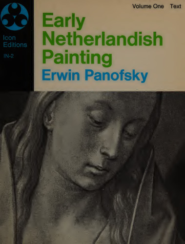 Early Netherlandish Painting: Its Origin and Character, Vol. 1: Text