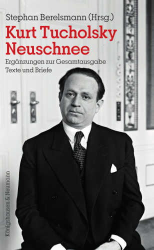 Kurt Tucholsky Neuschnee: Ergänzungen zu Gesamtausgabe. Texte und Briefe