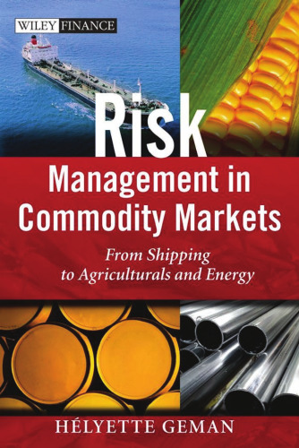 Risk Management in Commodity Markets: From Shipping to Agriculturals and Energy (The Wiley Finance Series)