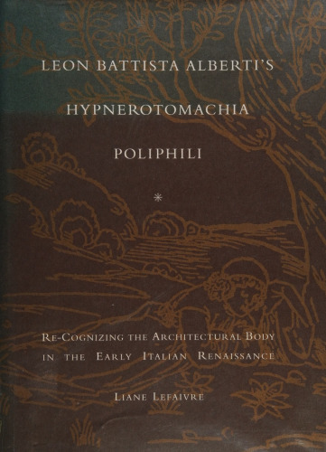 Leon Battista Alberti's Hypnerotomachia Poliphili: Re-Cognizing the Architectural Body in the Early Italian Renaissance