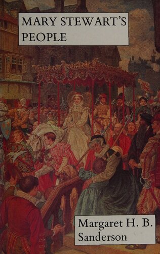 Mary Stuart's People: Life in Scotland in the Time of Mary Queen of Scots